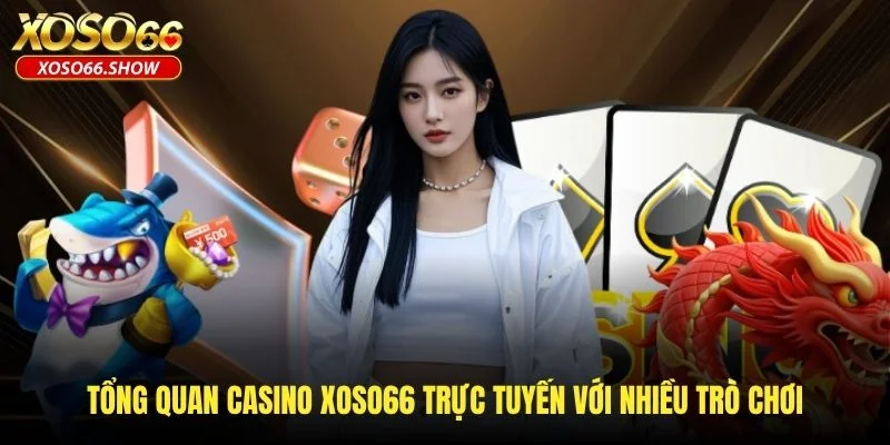 Tổng quan casino XOSO66 trực tuyến với nhiều trò chơi